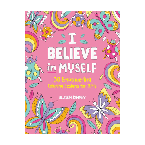 I Believe in Myself: 30 Empowering Coloring Designs for Girls