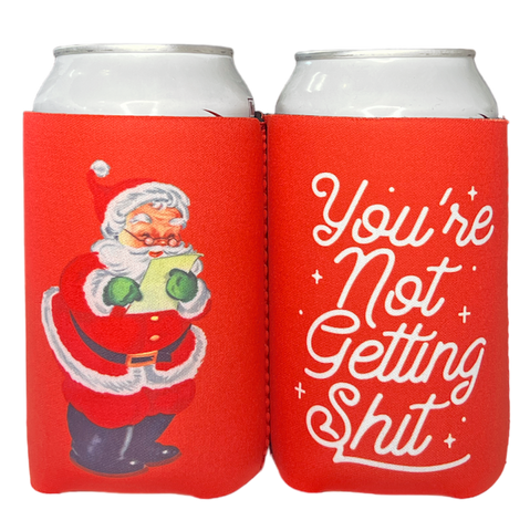 You're Not Getting Shit Koozie
