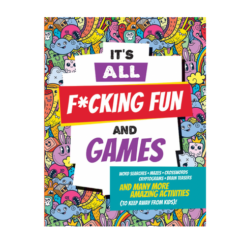 It's All F*cking Fun and Games Adult Activity Book