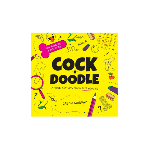 Cock-A-Doodle: A Rude Activity Book For Adults