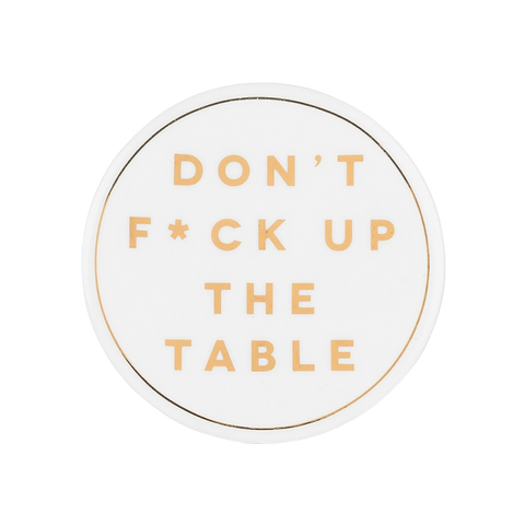 Ceramic Coaster - Don't F*ck Up The Table