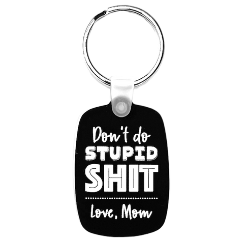 Don't Do Stupid Sht. Love Mom Keychain 