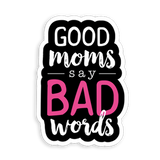 Good Moms Say Bad Words sticker